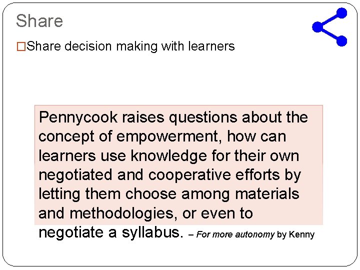 Share �Share decision making with learners Pennycook raises questions about the concept of empowerment,