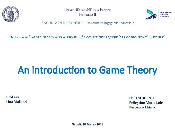 FACOLTÀ DI INGEGNERIA - Dottorato in Ingegneria Industriale Ph. D course “Game Theory And