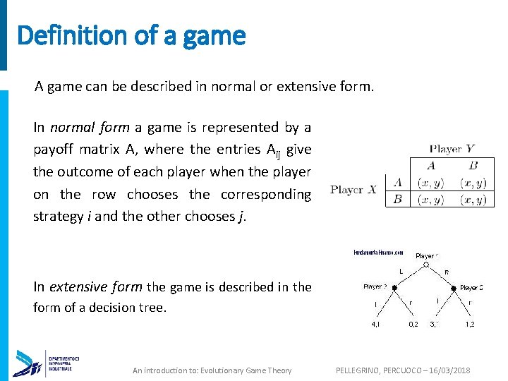 Definition of a game A game can be described in normal or extensive form.