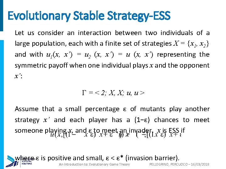 Evolutionary Stable Strategy-ESS Let us consider an interaction between two individuals of a large
