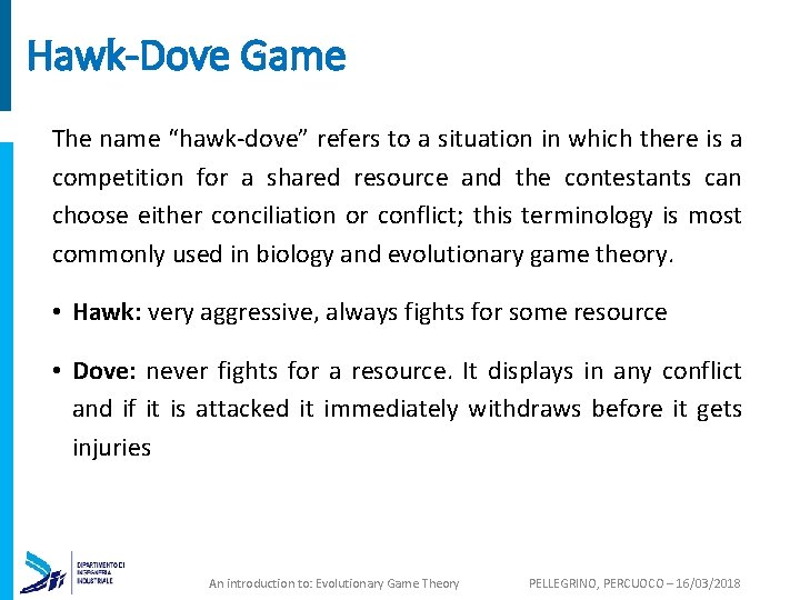 Hawk-Dove Game The name “hawk-dove” refers to a situation in which there is a