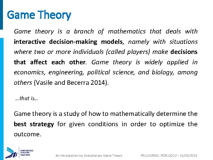 Game Theory Game theory is a branch of mathematics that deals with interactive decision-making
