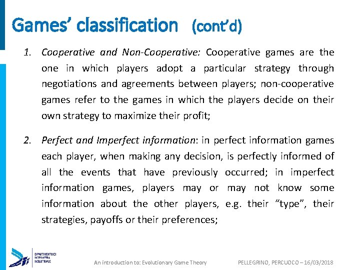 Games’ classification (cont’d) 1. Cooperative and Non-Cooperative: Cooperative games are the one in which
