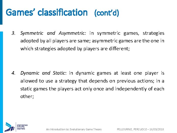 Games’ classification (cont’d) 3. Symmetric and Asymmetric: in symmetric games, strategies adopted by all
