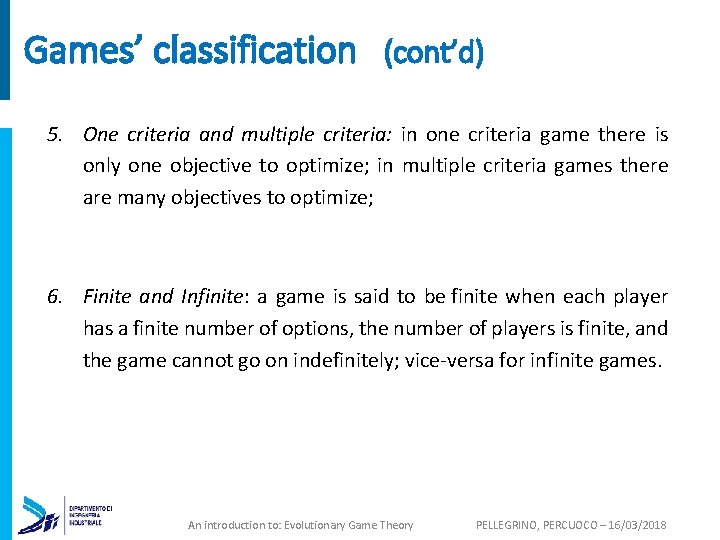 Games’ classification (cont’d) 5. One criteria and multiple criteria: in one criteria game there
