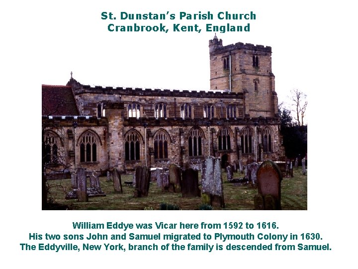 St. Dunstan’s Parish Church Cranbrook, Kent, England William Eddye was Vicar here from 1592