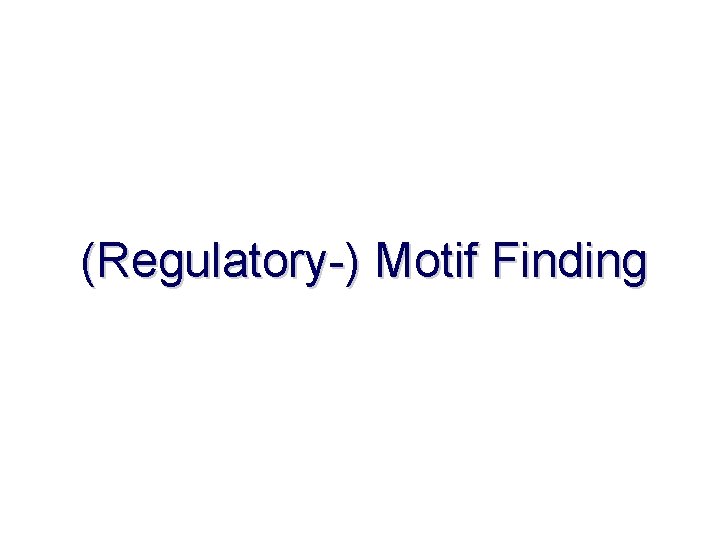 (Regulatory-) Motif Finding 