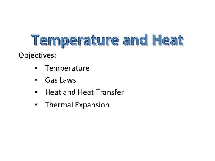 Temperature and Heat Objectives: • • Temperature Gas Laws Heat and Heat Transfer Thermal