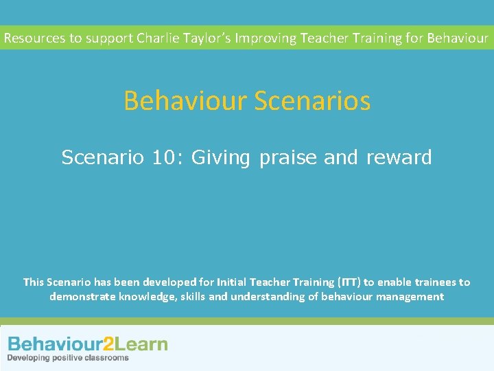 Classroom management Resources to support Charlie Taylor’s Improving Teacher Training for Behaviour Scenarios Scenario
