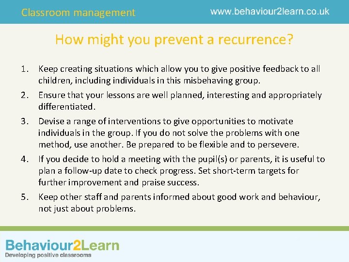 Classroom management How might you prevent a recurrence? 1. Keep creating situations which allow