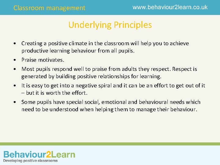 Classroom management Underlying Principles • Creating a positive climate in the classroom will help