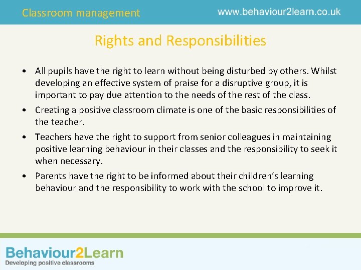 Classroom management Rights and Responsibilities • All pupils have the right to learn without