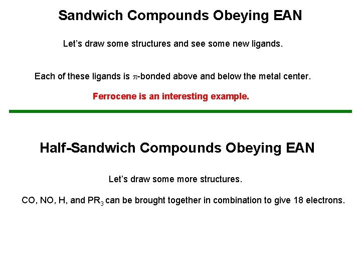 Sandwich Compounds Obeying EAN Let’s draw some structures and see some new ligands. Each