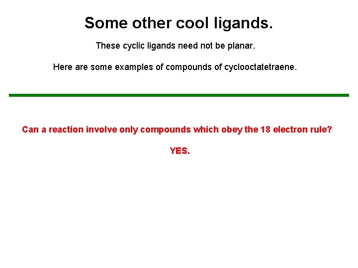 Some other cool ligands. These cyclic ligands need not be planar. Here are some