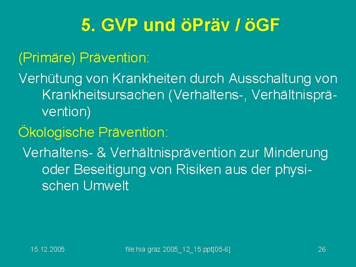 5. GVP und öPräv / öGF (Primäre) Prävention: Verhütung von Krankheiten durch Ausschaltung von