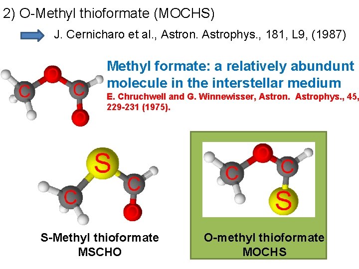 2) O-Methyl thioformate (MOCHS) J. Cernicharo et al. , Astron. Astrophys. , 181, L