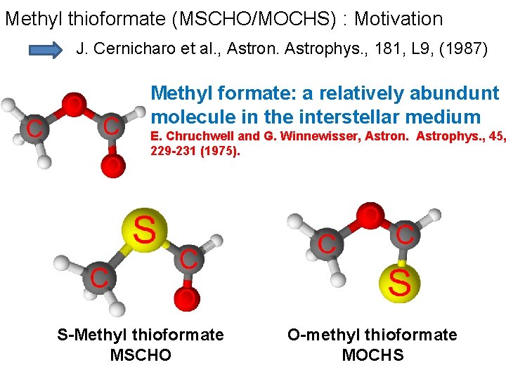 Methyl thioformate (MSCHO/MOCHS) : Motivation J. Cernicharo et al. , Astron. Astrophys. , 181,