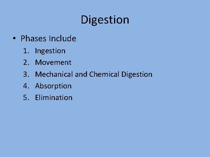 Digestion • Phases Include 1. 2. 3. 4. 5. Ingestion Movement Mechanical and Chemical