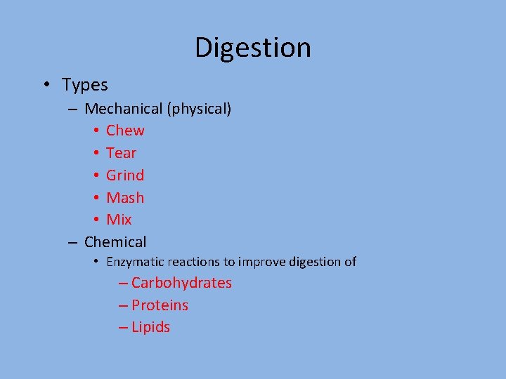 Digestion • Types – Mechanical (physical) • Chew • Tear • Grind • Mash