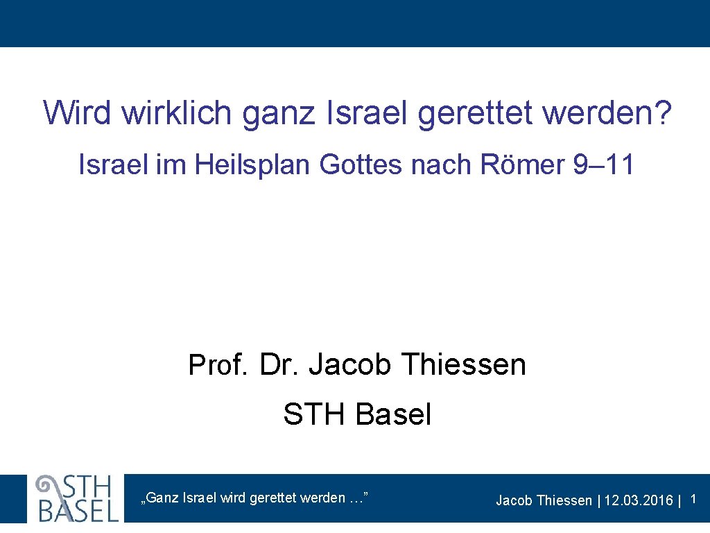 Wird wirklich ganz Israel gerettet werden? Israel im Heilsplan Gottes nach Römer 9– 11