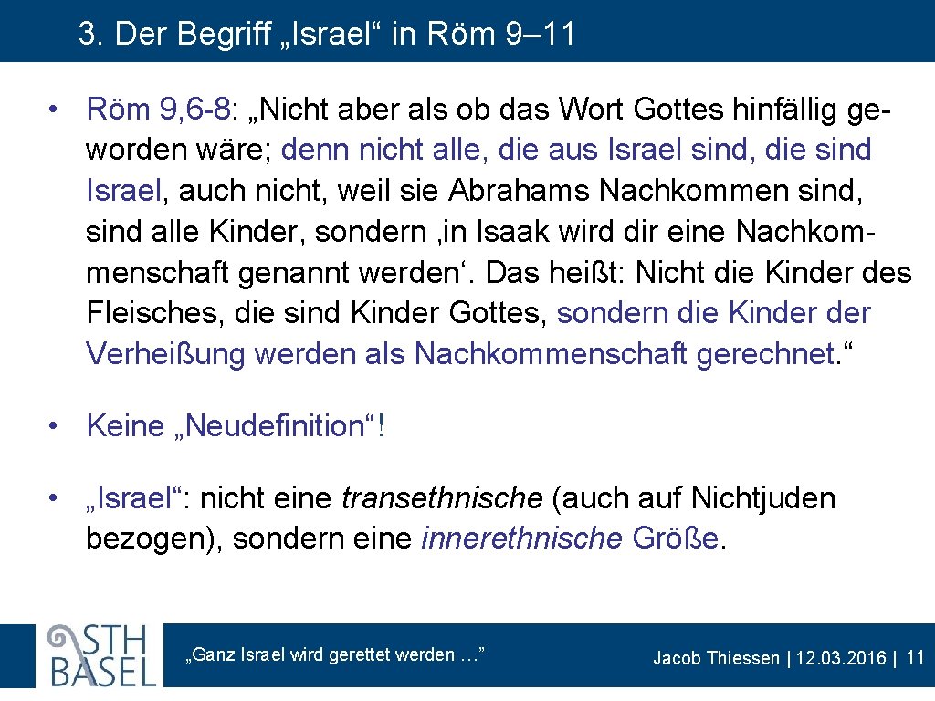 3. Der Begriff „Israel“ in Röm 9– 11 • Röm 9, 6 -8: „Nicht