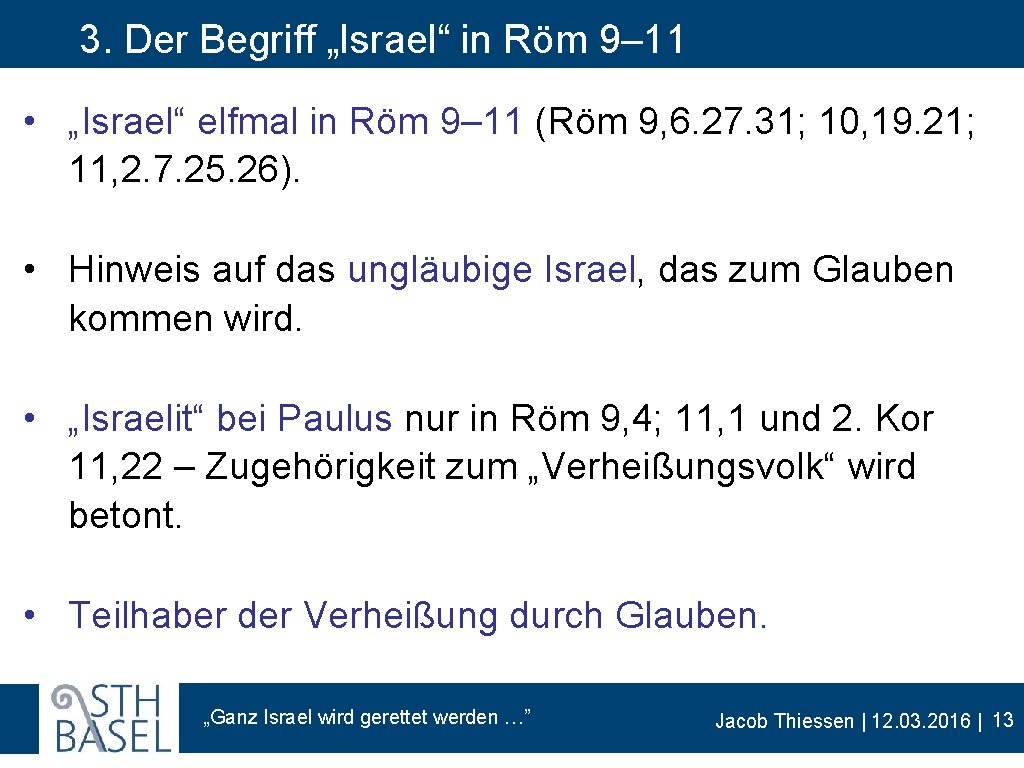 3. Der Begriff „Israel“ in Röm 9– 11 • „Israel“ elfmal in Röm 9–