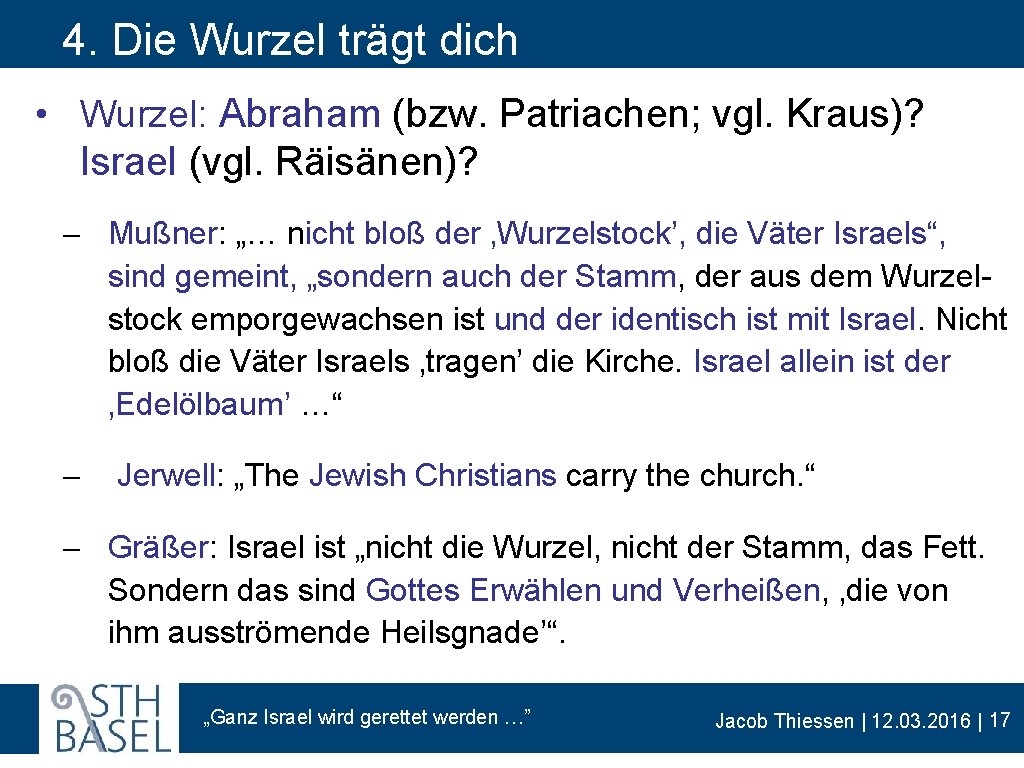 4. Die Wurzel trägt dich • Wurzel: Abraham (bzw. Patriachen; vgl. Kraus)? Israel (vgl.