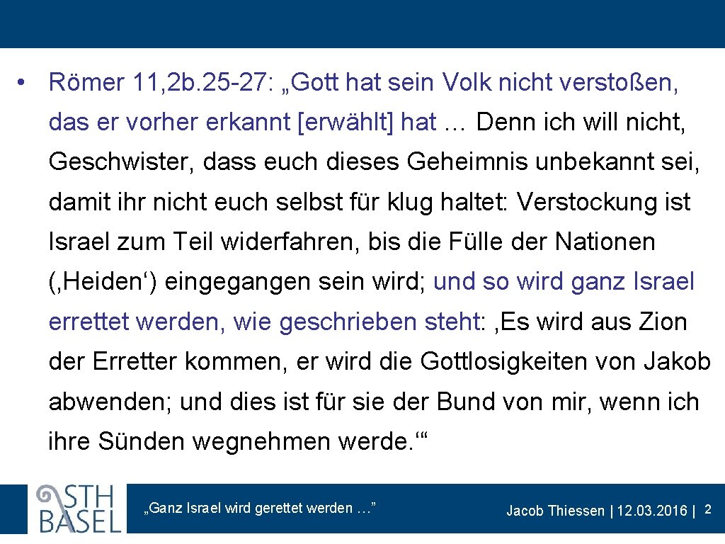  • Römer 11, 2 b. 25 -27: „Gott hat sein Volk nicht verstoßen,