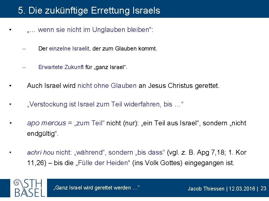 5. Die zukünftige Errettung Israels • „… wenn sie nicht im Unglauben bleiben“: -