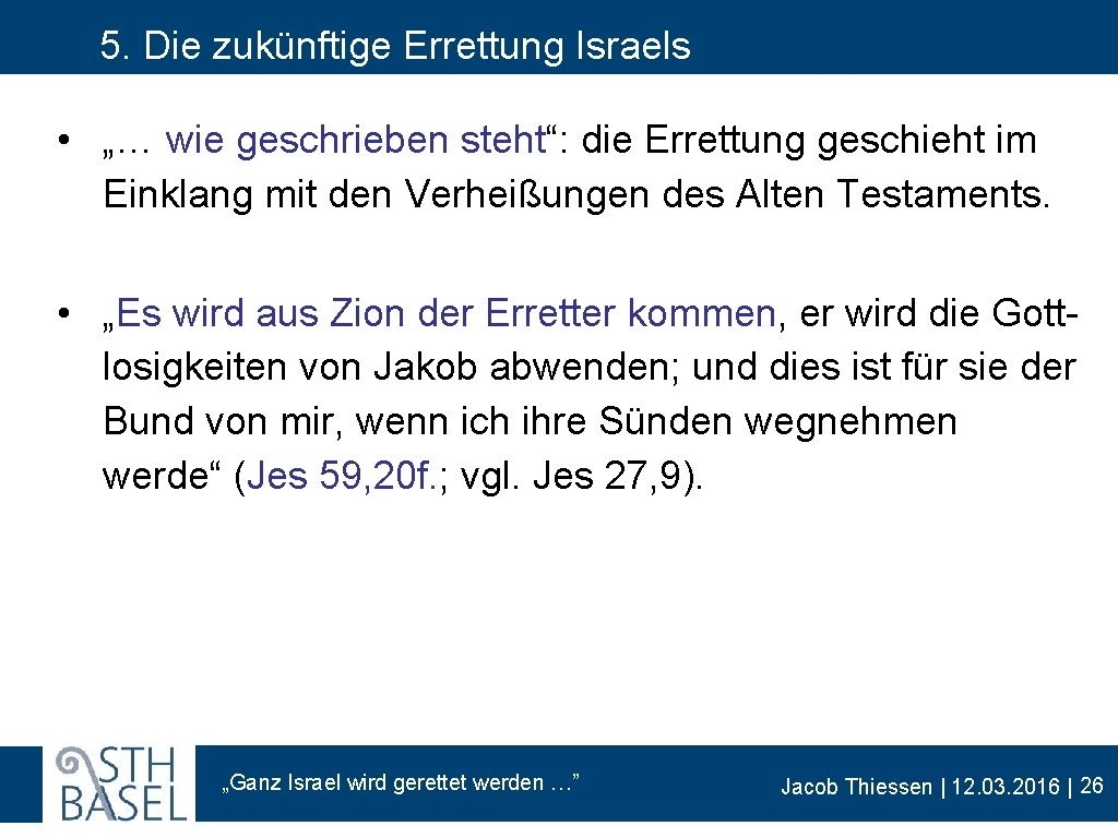 5. Die zukünftige Errettung Israels • „… wie geschrieben steht“: die Errettung geschieht im