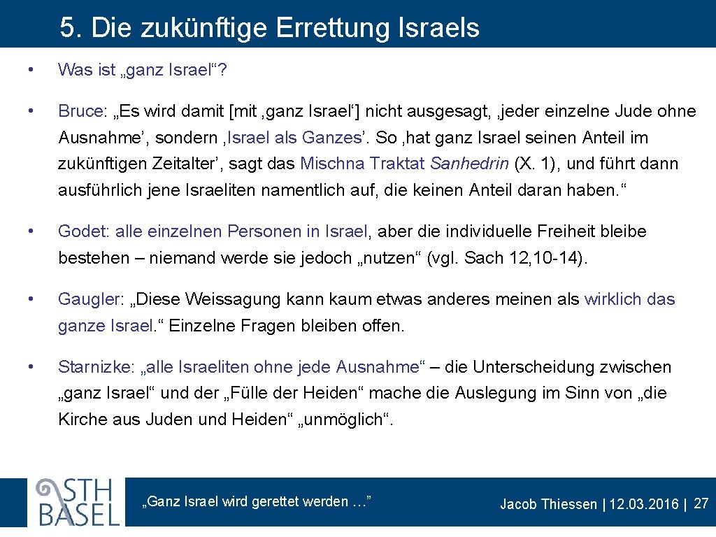 5. Die zukünftige Errettung Israels • Was ist „ganz Israel“? • Bruce: „Es wird