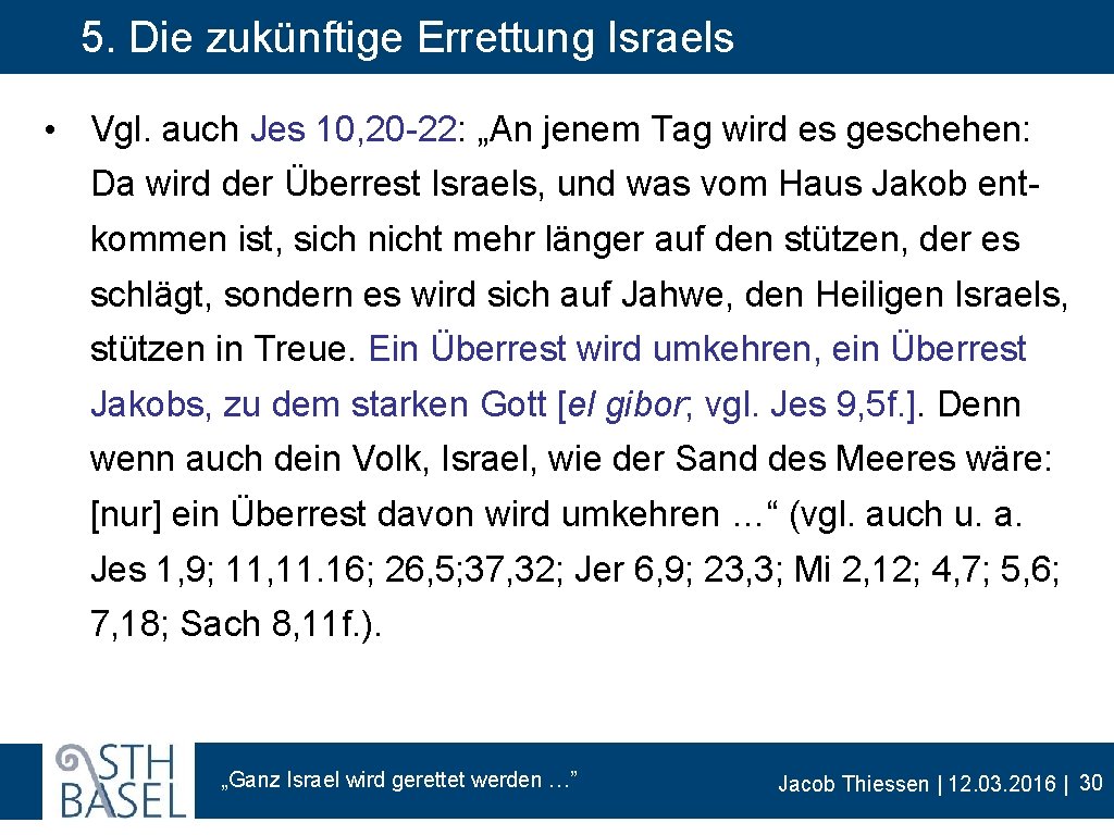 5. Die zukünftige Errettung Israels • Vgl. auch Jes 10, 20 -22: „An jenem