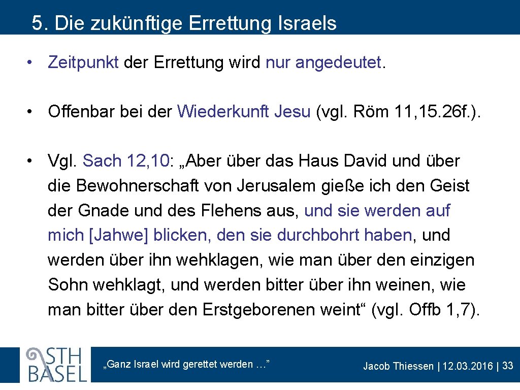 5. Die zukünftige Errettung Israels • Zeitpunkt der Errettung wird nur angedeutet. • Offenbar