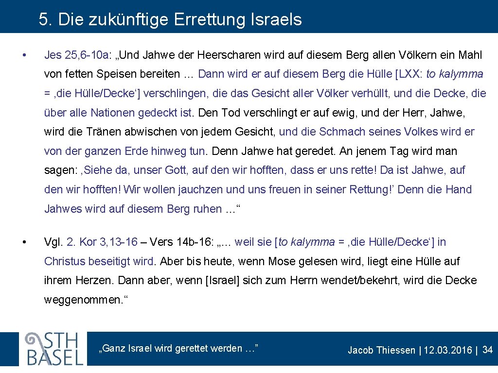 5. Die zukünftige Errettung Israels • Jes 25, 6 -10 a: „Und Jahwe der