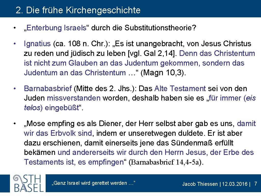 2. Die frühe Kirchengeschichte • „Enterbung Israels“ durch die Substitutionstheorie? • Ignatius (ca. 108