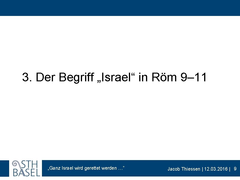 3. Der Begriff „Israel“ in Röm 9– 11 „Ganz Israel wird gerettet werden …”