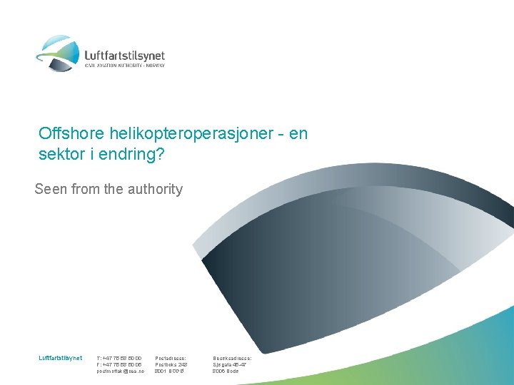Offshore helikopteroperasjoner - en sektor i endring? Seen from the authority Luftfartstilsynet T: +47