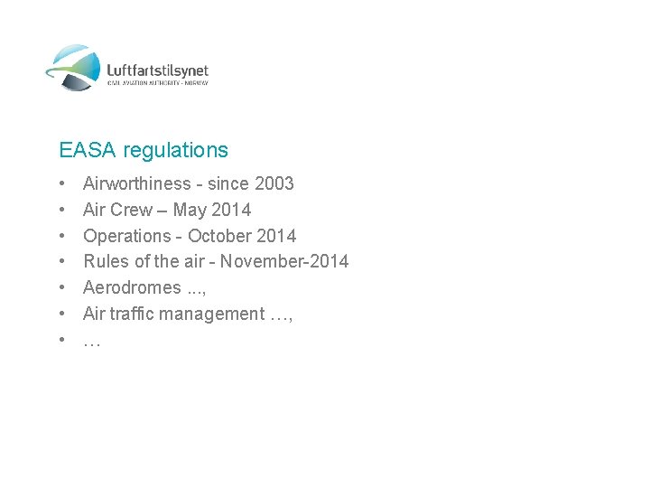EASA regulations • • Airworthiness - since 2003 Air Crew – May 2014 Operations