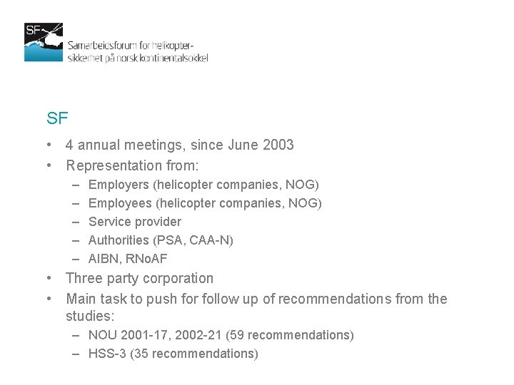 SF • 4 annual meetings, since June 2003 • Representation from: – – –