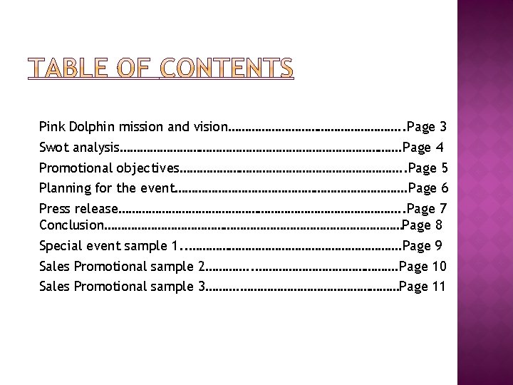 Pink Dolphin mission and vision………………………. . Page 3 Swot analysis……………………………………. Page 4 Promotional objectives……………………………. Pink Dolphin mission and vision………………………. . Page 3 Swot analysis……………………………………. Page 4 Promotional objectives…………………………….