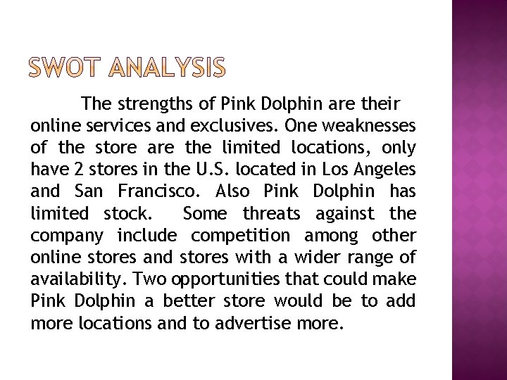 The strengths of Pink Dolphin are their online services and exclusives. One weaknesses of The strengths of Pink Dolphin are their online services and exclusives. One weaknesses of