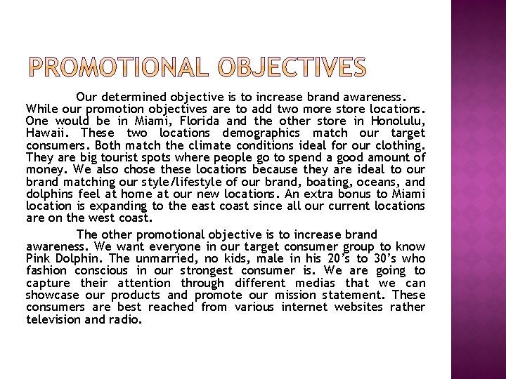 Our determined objective is to increase brand awareness. While our promotion objectives are to Our determined objective is to increase brand awareness. While our promotion objectives are to