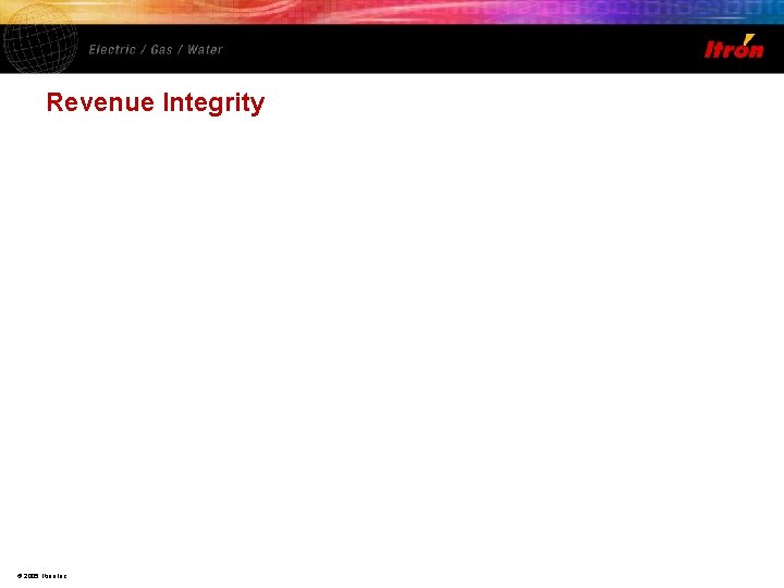 Revenue Integrity © 2005, Itron Inc. 