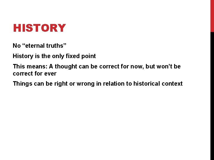 HISTORY No “eternal truths” History is the only fixed point This means: A thought