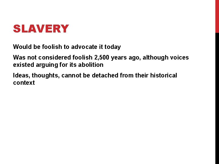 SLAVERY Would be foolish to advocate it today Was not considered foolish 2, 500