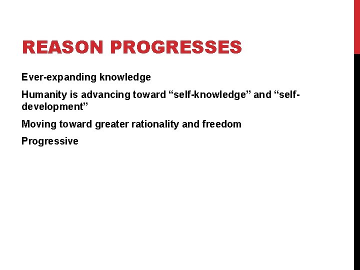REASON PROGRESSES Ever-expanding knowledge Humanity is advancing toward “self-knowledge” and “selfdevelopment” Moving toward greater