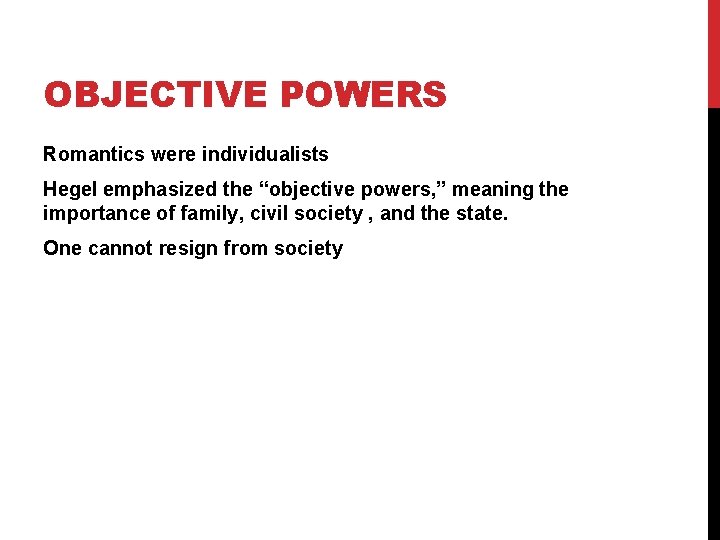 OBJECTIVE POWERS Romantics were individualists Hegel emphasized the “objective powers, ” meaning the importance