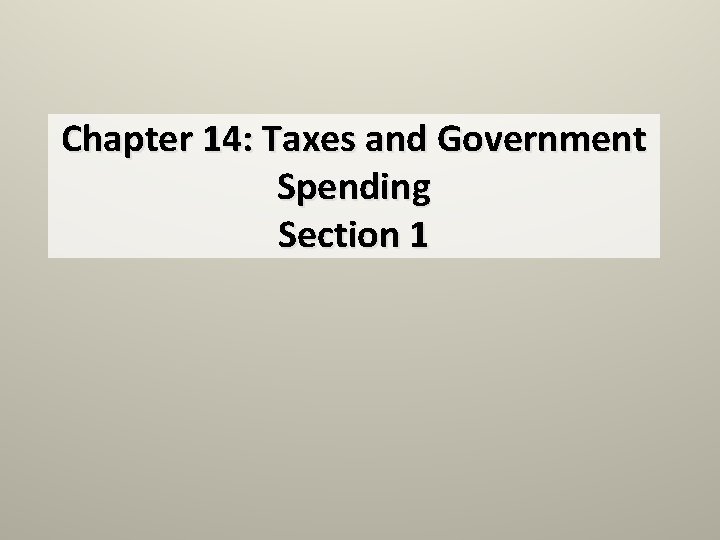 Chapter 14: Taxes and Government Spending Section 1 