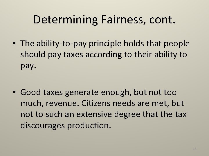 Determining Fairness, cont. • The ability-to-pay principle holds that people should pay taxes according