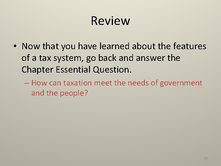 Review • Now that you have learned about the features of a tax system,